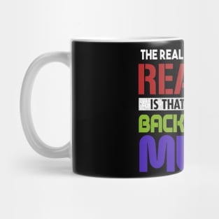 The Real Trouble With Reality Is That There's No Background Music Mug